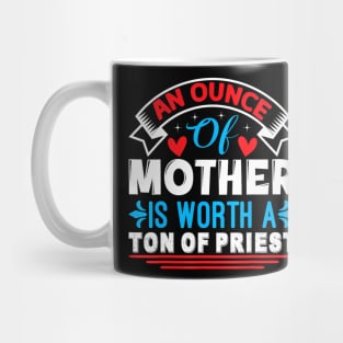 An Ounce Of Mother Is Worth A Ton Of Priest Mother's Day2024 Mug